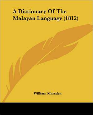 A Dictionary Of The Malayan Language (1812) de William Marsden