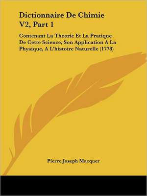 Dictionnaire De Chimie V2, Part 1 de Pierre Joseph Macquer