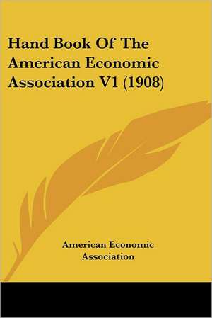 Hand Book Of The American Economic Association V1 (1908) de American Economic Association