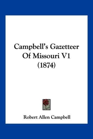 Campbell's Gazetteer Of Missouri V1 (1874) de Robert Allen Campbell