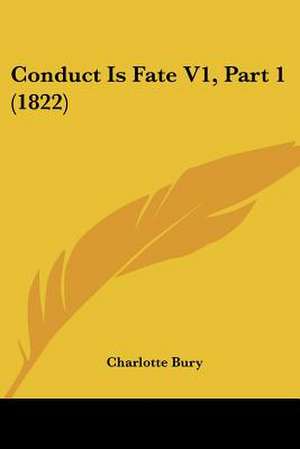 Conduct Is Fate V1, Part 1 (1822) de Charlotte Bury