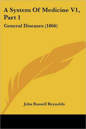 A System Of Medicine V1, Part 1 de John Russell Reynolds