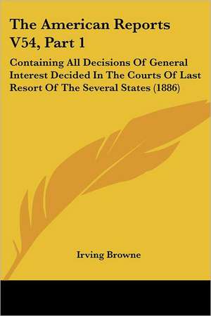 The American Reports V54, Part 1 de Irving Browne