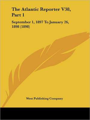 The Atlantic Reporter V38, Part 1 de West Publishing Company