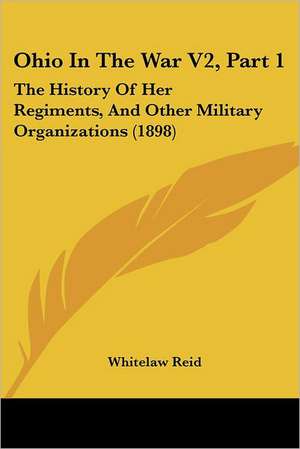 Ohio In The War V2, Part 1 de Whitelaw Reid