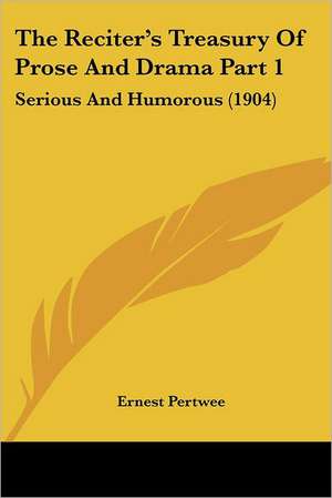 The Reciter's Treasury Of Prose And Drama Part 1 de Ernest Pertwee