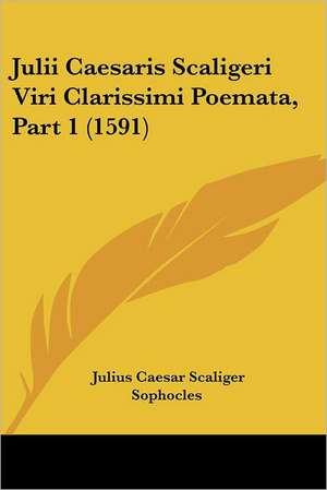 Julii Caesaris Scaligeri Viri Clarissimi Poemata, Part 1 (1591) de Julius Caesar Scaliger