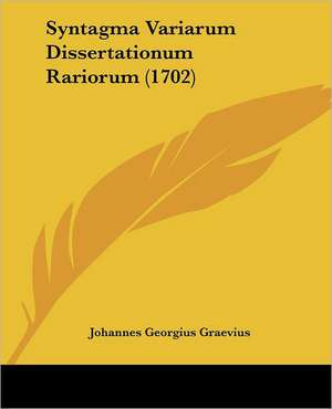 Syntagma Variarum Dissertationum Rariorum (1702) de Johannes Georgius Graevius