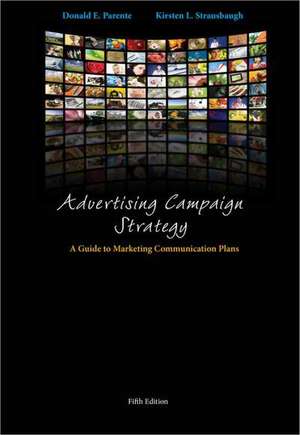 Advertising Campaign Strategy: A Guide to Marketing Communication Plans de Donald E. Parente