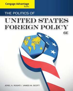 The Politics of United States Foreign Policy de Jerel A. Rosati