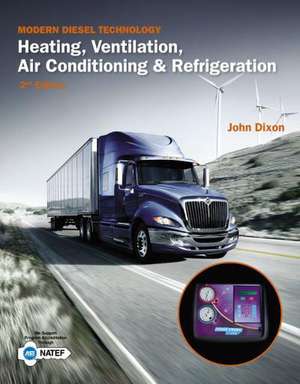 Modern Diesel Technology: Heating, Ventilation, Air Conditioning & Refrigeration de John Dixon