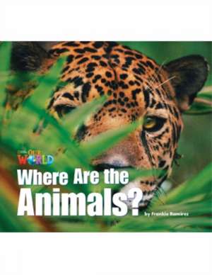 Our World Readers: Where are the Animals? de Frankie Ramirez