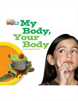 Our World Readers: My Body, Your Body de Cynthia Makishi