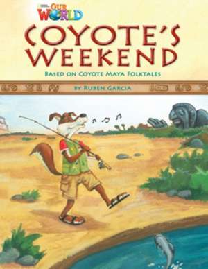 Our World Readers: Coyote's Weekend de Ruben Garcia