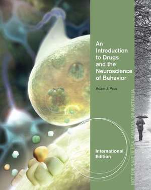 An Introduction to Drugs and the Neuroscience of Behavior, International Edition de Adam (Northern Michigan University) Prus