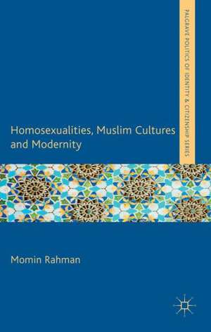 Homosexualities, Muslim Cultures and Modernity de M. Rahman