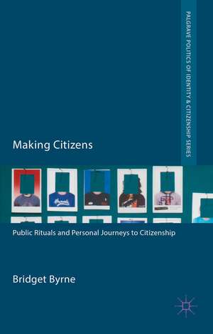 Making Citizens: Public Rituals and Personal Journeys to Citizenship de Bridget Byrne