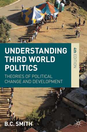 Understanding Third World Politics: Theories of Political Change and Development de Brian Smith