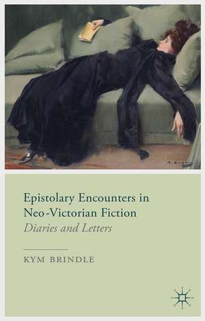 Epistolary Encounters in Neo-Victorian Fiction: Diaries and Letters de K. Brindle