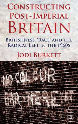 Constructing Post-Imperial Britain de Jodi Burkett