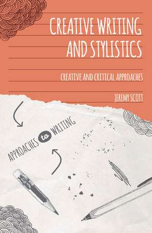 Creative Writing and Stylistics: Creative and Critical Approaches de Jeremy Scott