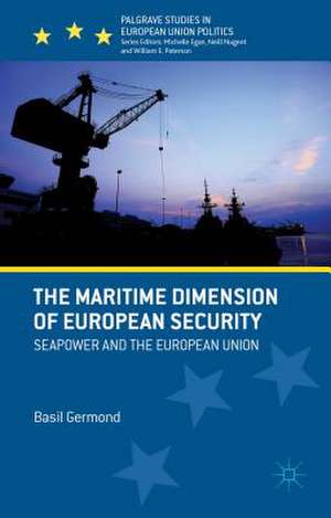 The Maritime Dimension of European Security: Seapower and the European Union de B. Germond