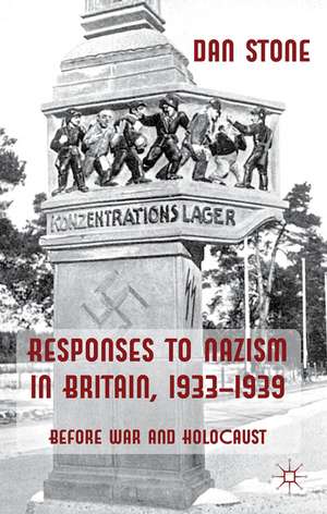 Responses to Nazism in Britain, 1933-1939: Before War and Holocaust de D. Stone