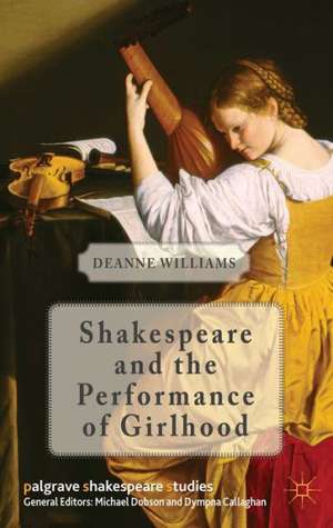 Shakespeare and the Performance of Girlhood de D. Williams