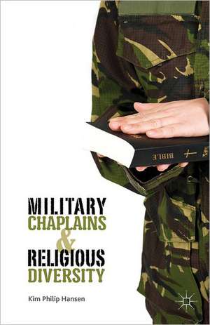 Military Chaplains and Religious Diversity de Kim Philip Hansen