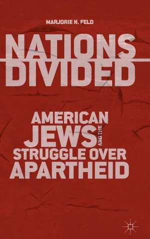 Nations Divided: American Jews and the Struggle over Apartheid de M. Feld