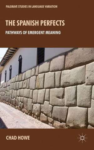 The Spanish Perfects: Pathways of Emergent Meaning de L. Howe