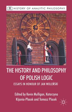 The History and Philosophy of Polish Logic: Essays in Honour of Jan Wole?ski de K. Mulligan