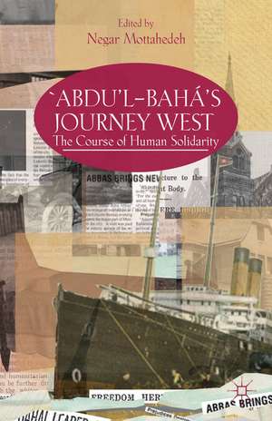 ‘Abdu’l-Bahá's Journey West: The Course of Human Solidarity de N. Mottahedeh