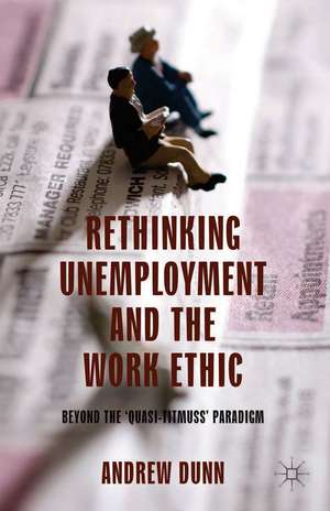 Rethinking Unemployment and the Work Ethic: Beyond the 'Quasi-Titmuss' Paradigm de A. Dunn