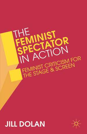 The Feminist Spectator in Action: Feminist Criticism for the Stage and Screen de Professor Jill S. Dolan