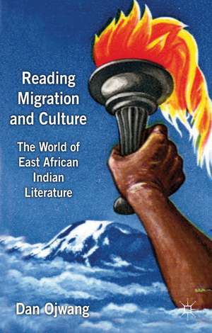 Reading Migration and Culture: The World of East African Indian Literature de Dan Ojwang