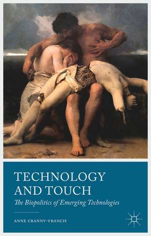 Technology and Touch: The Biopolitics of Emerging Technologies de A. Cranny-Francis