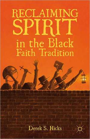 Reclaiming Spirit in the Black Faith Tradition de D. Hicks