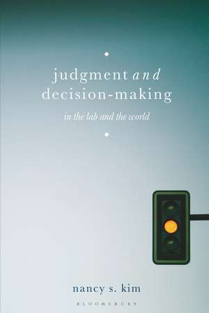 Judgment and Decision-Making: In the Lab and the World de Nancy S. Kim