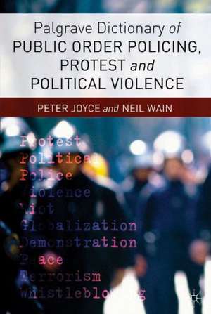 Palgrave Dictionary of Public Order Policing, Protest and Political Violence de P. Joyce