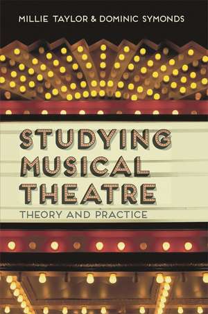 Studying Musical Theatre: Theory and Practice de Millie Taylor