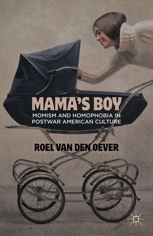 Mama's Boy: Momism and Homophobia in Postwar American Culture de Kenneth A. Loparo