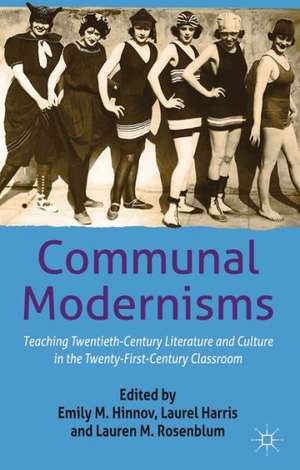 Communal Modernisms: Teaching Twentieth-Century Literature and Culture in the Twenty-First-Century Classroom de E. Hinnov