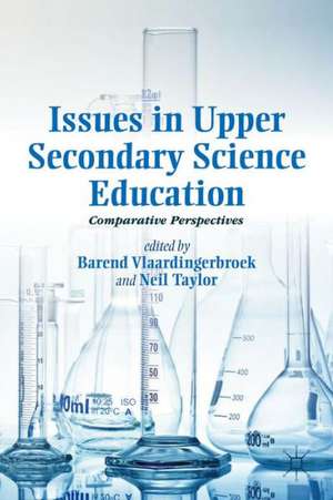 Issues in Upper Secondary Science Education: Comparative Perspectives de B. Vlaardingerbroek