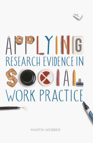 Applying Research Evidence in Social Work Practice de Martin Webber