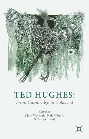 Ted Hughes: From Cambridge to Collected de M. Wormald