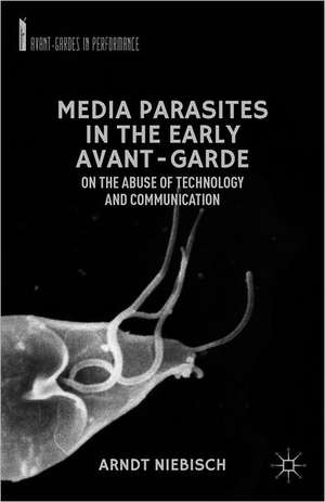 Media Parasites in the Early Avant-Garde: On the Abuse of Technology and Communication de A. Niebisch