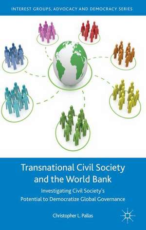 Transnational Civil Society and the World Bank: Investigating Civil Society’s Potential to Democratize Global Governance de C. Pallas