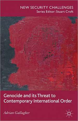 Genocide and its Threat to Contemporary International Order de A. Gallagher