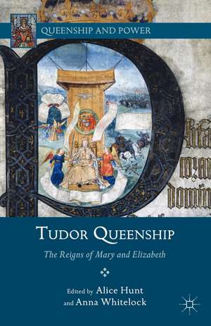 Tudor Queenship: The Reigns of Mary and Elizabeth de A. Hunt